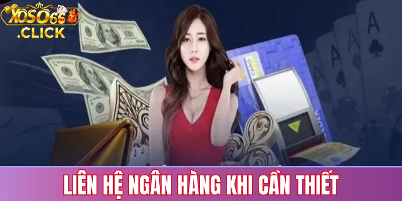 Lỗi rút tiền Xoso66: Nguyên nhân & cách khắc phục nhanh chóng 3 Liên hệ ngân hàng khi cần thiết
