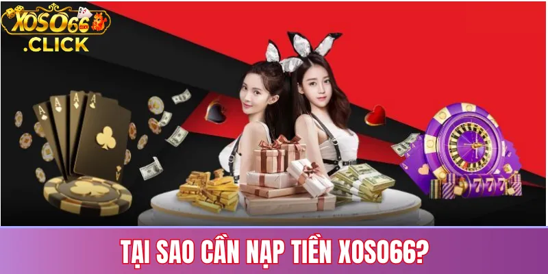 Nạp tiền Xoso66: Hướng dẫn nhanh – an toàn trong mọi bước 2 Tại sao cần nạp tiền Xoso66?